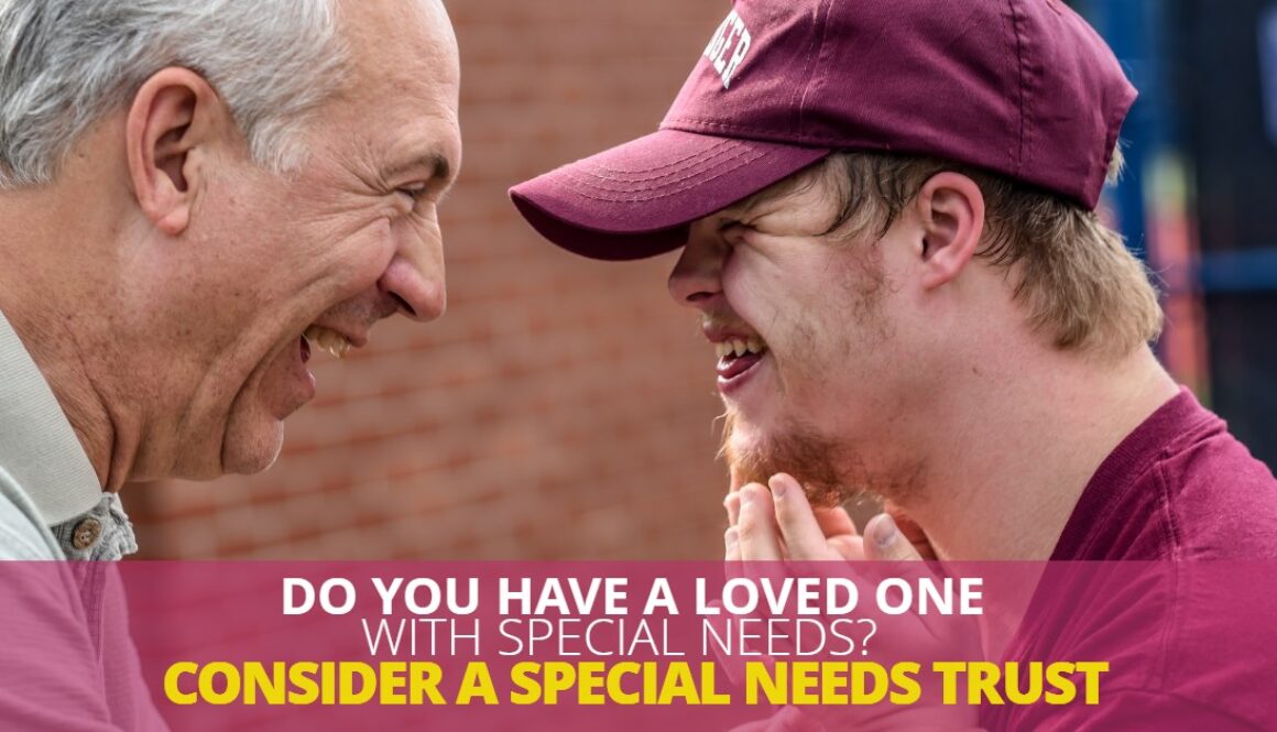 Do You Have A Loved One With Special Needs Considera Special Needs Trust