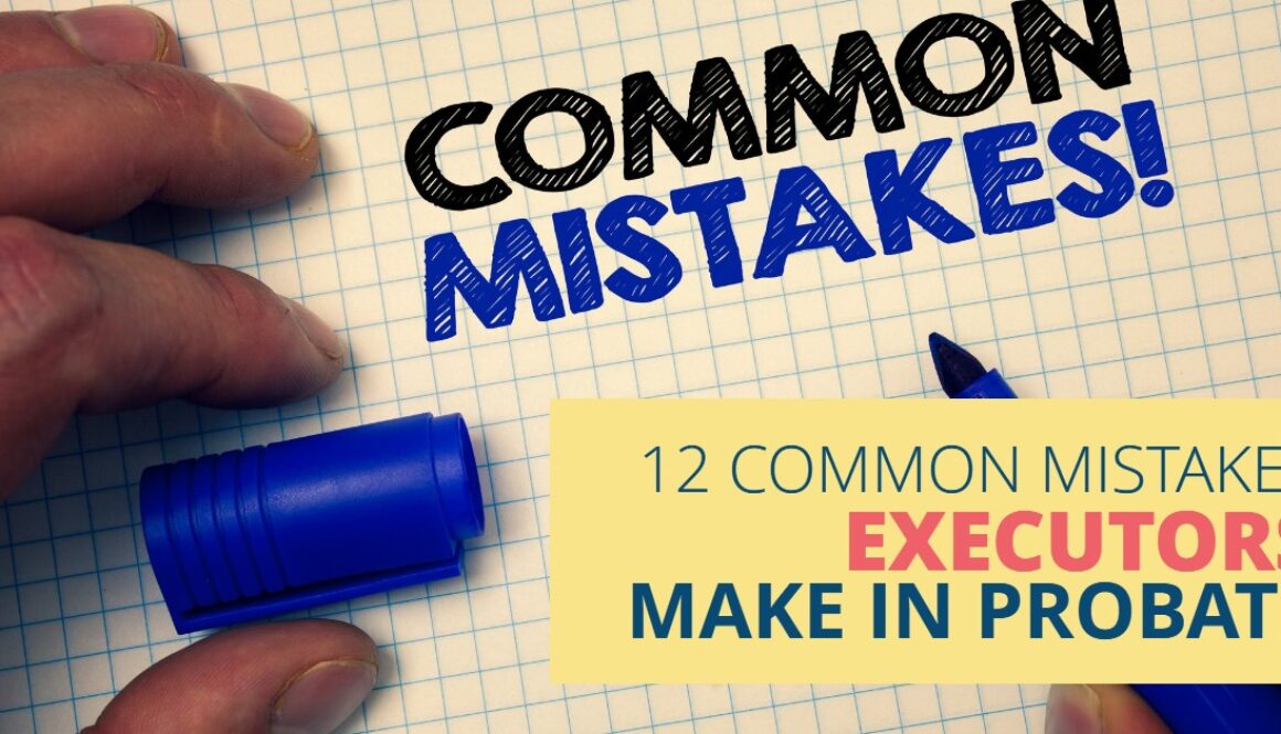 Mistakes Executors Make Probate