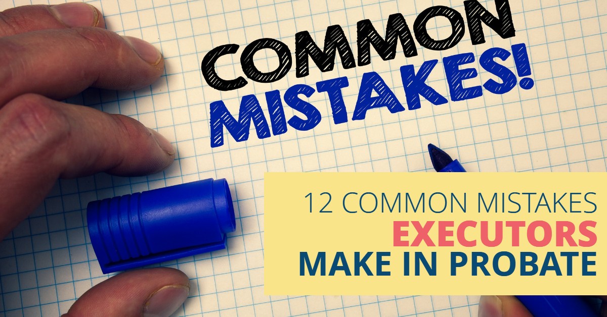 Mistakes Executors Make Probate