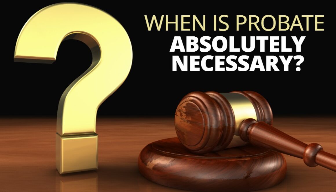 WHEN IS PROBATE NECESSARY